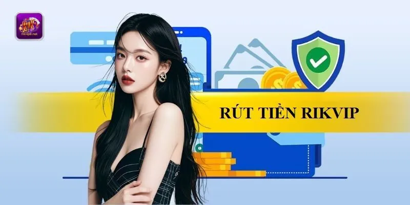 Điều kiện rút tiền Rikvip Điều kiện rút tiền Rikvip