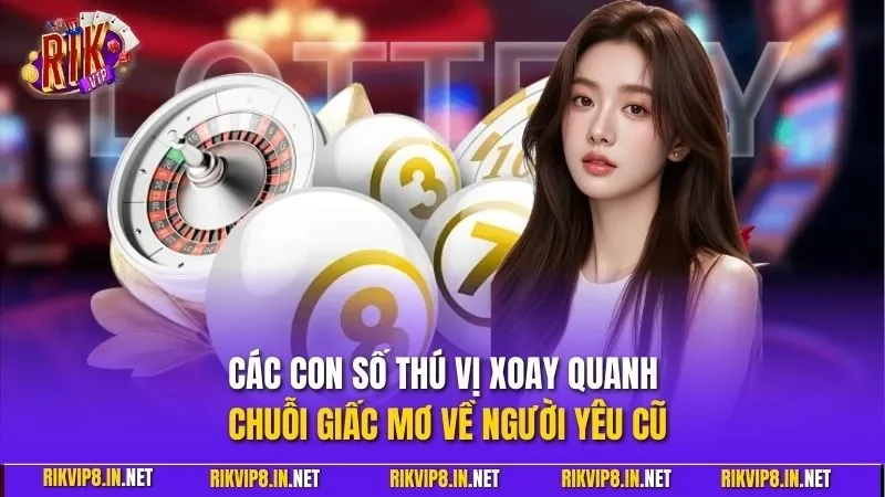 Các con số thú vị xoay quanh chuỗi giấc mơ về người yêu cũ