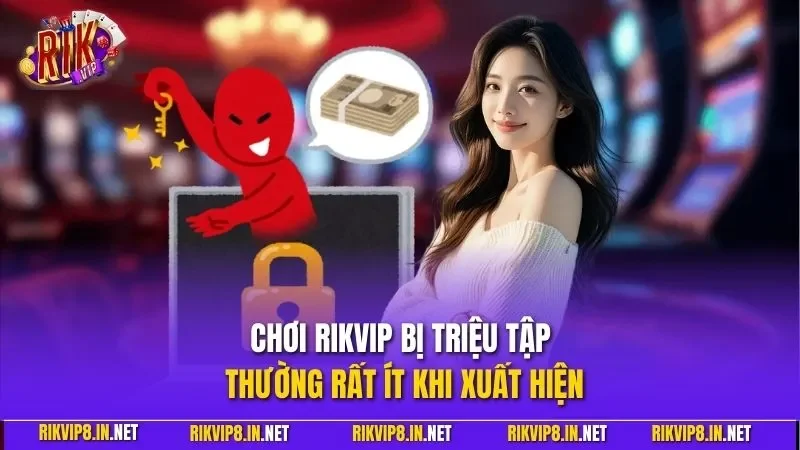 Chơi RIKVIP bị triệu tập thường rất ít khi xuất hiện
