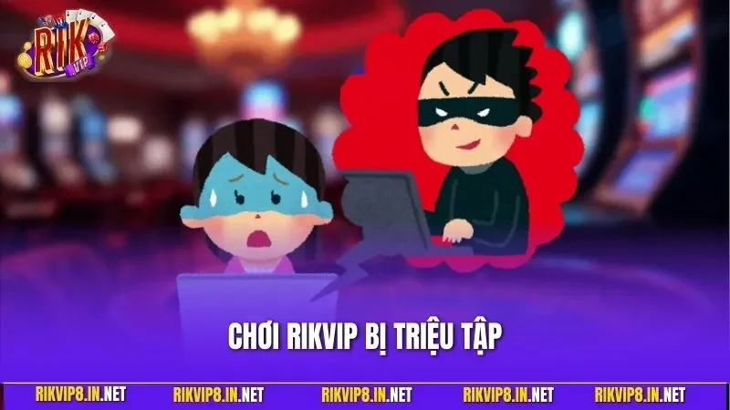 Chơi RIKVIP Bị Triệu Tập | Nguyên Nhân, Quy Trình Cách Xử Lý