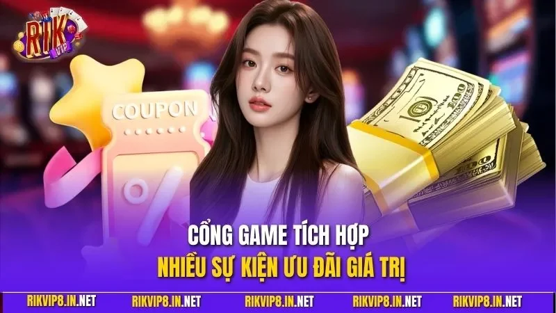 Cổng game tích hợp nhiều sự kiện ưu đãi giá trị
