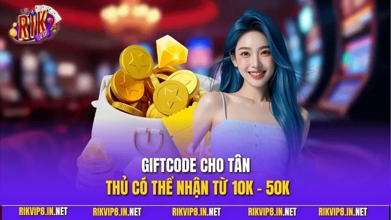 Giftcode cho tân thủ có thể nhận từ 10k - 50k
