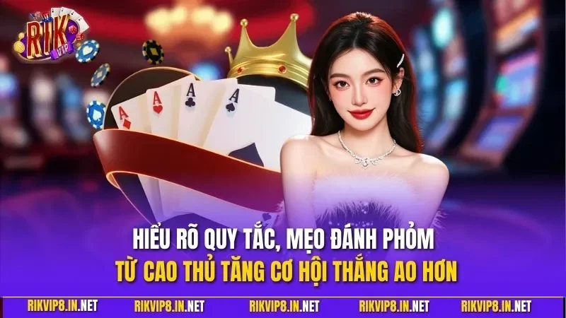 Hiểu rõ quy tắc, mẹo đánh phỏm từ cao thủ tăng cơ hội thắng ao hơn