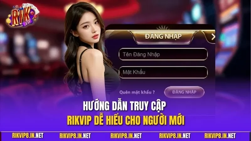 Hướng dẫn truy cập RIKVIP dễ hiểu cho người mới