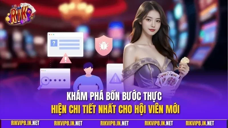 Khám phá bốn bước thực hiện chi tiết nhất cho hội viên mới
