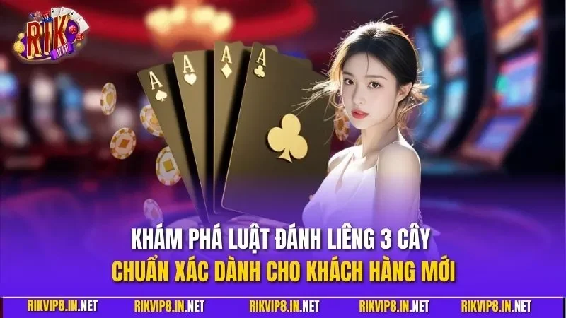 Khám phá luật đánh liêng 3 cây chuẩn xác dành cho khách hàng mới