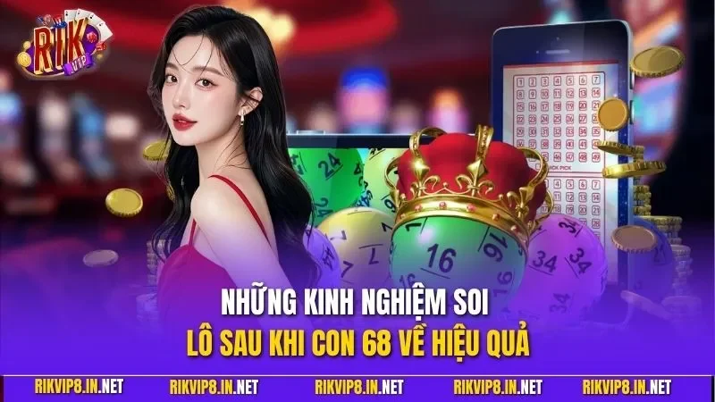 Những kinh nghiệm soi lô sau khi con 68 về hiệu quả