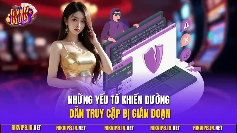 Những yếu tố khiến đường dẫn truy cập bị gián đoạn