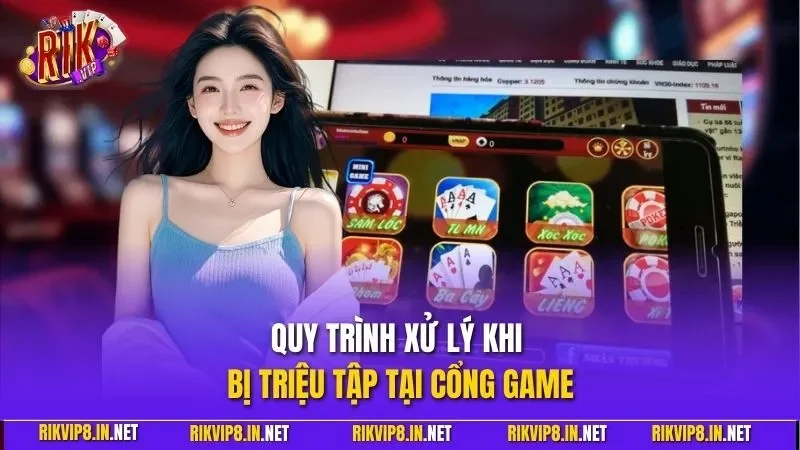 Quy trình xử lý khi bị triệu tập tại cổng game
