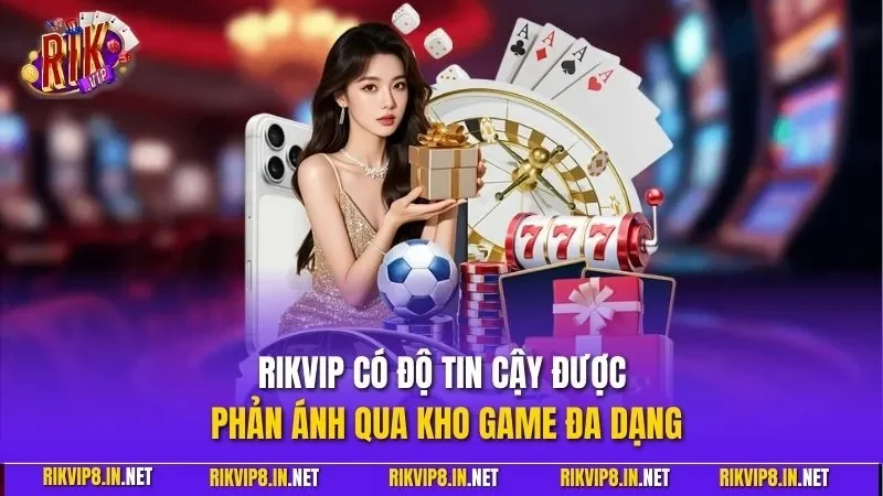 RIKVIP có độ tin cậy được phản ánh qua kho game đa dạng