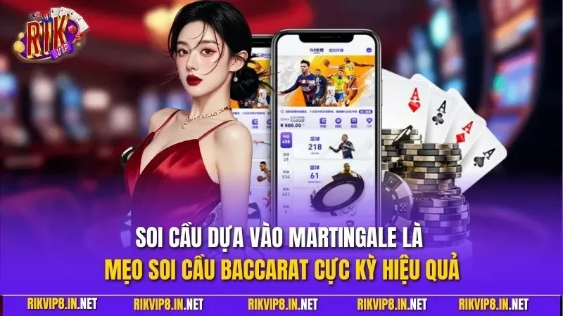 Soi cầu dựa vào Martingale là mẹo soi cầu Baccarat cực kỳ hiệu quả
