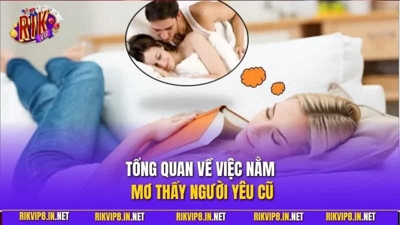 Tổng quan về việc nằm mơ thấy người yêu cũ