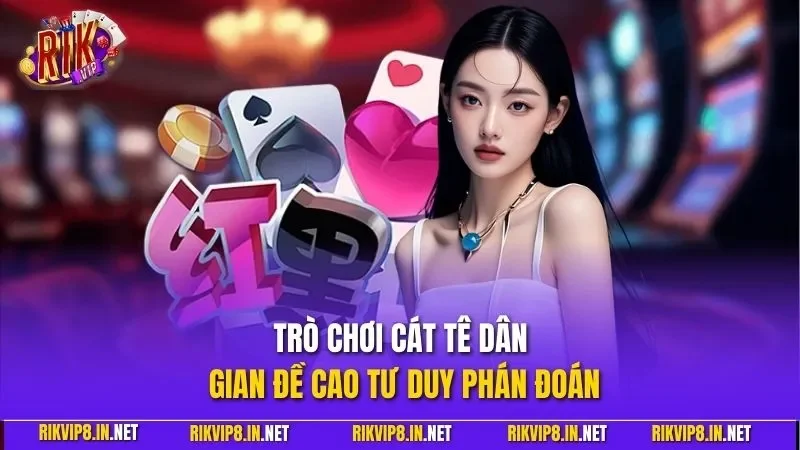 Trò chơi cát tê dân gian đề cao tư duy phán đoán
